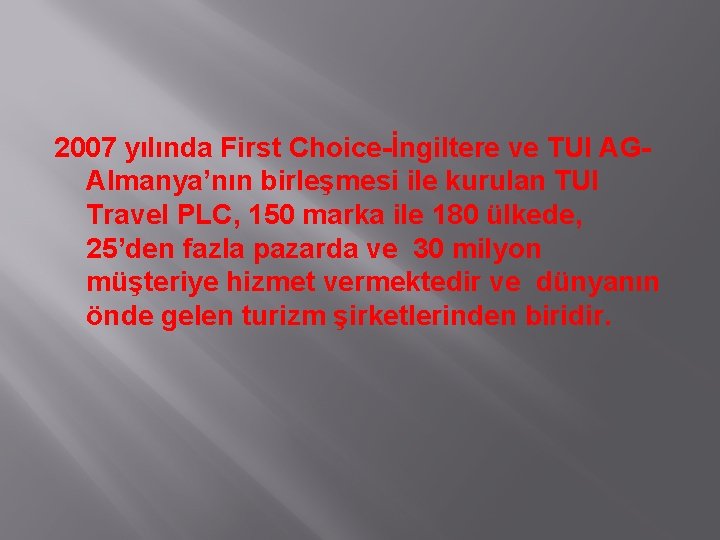 2007 yılında First Choice-İngiltere ve TUI AGAlmanya’nın birleşmesi ile kurulan TUI Travel PLC, 150