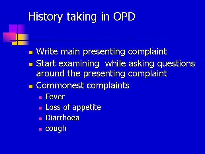 History taking in OPD n n n Write main presenting complaint Start examining while