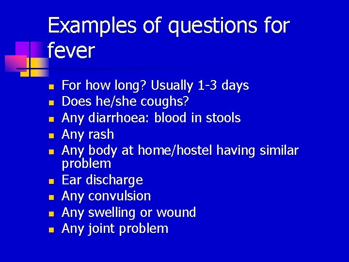 Examples of questions for fever n n n n n For how long? Usually