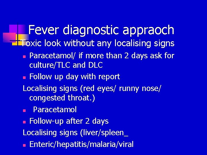 Fever diagnostic appraoch Toxic look without any localising signs Paracetamol/ if more than 2