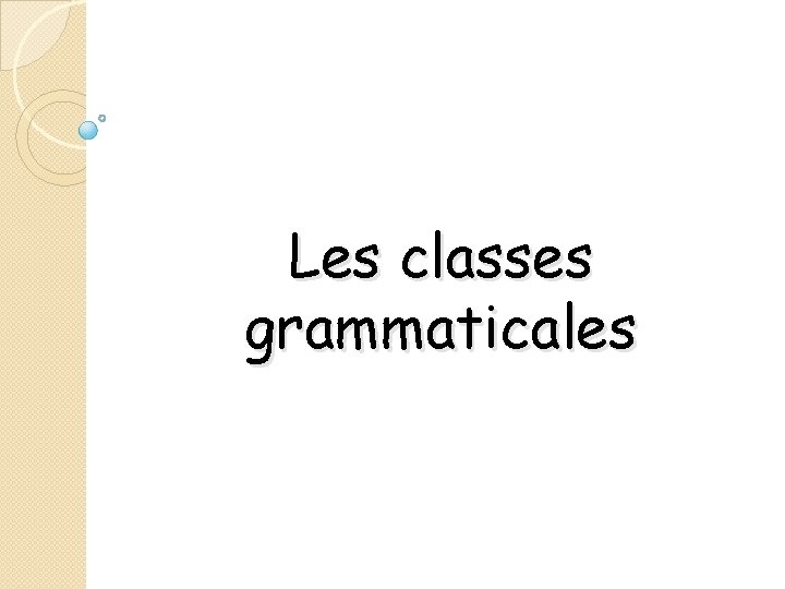 Les classes grammaticales 