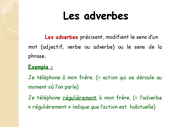 Les adverbes précisent, modifient le sens d’un mot (adjectif, verbe ou adverbe) ou le