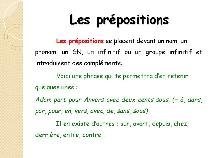 Les prépositions se placent devant un nom, un pronom, un GN, un infinitif ou