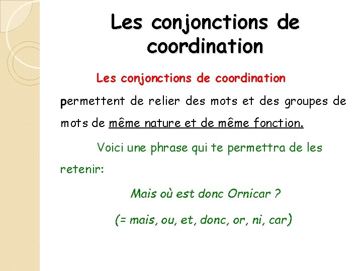 Les conjonctions de coordination permettent de relier des mots et des groupes de mots