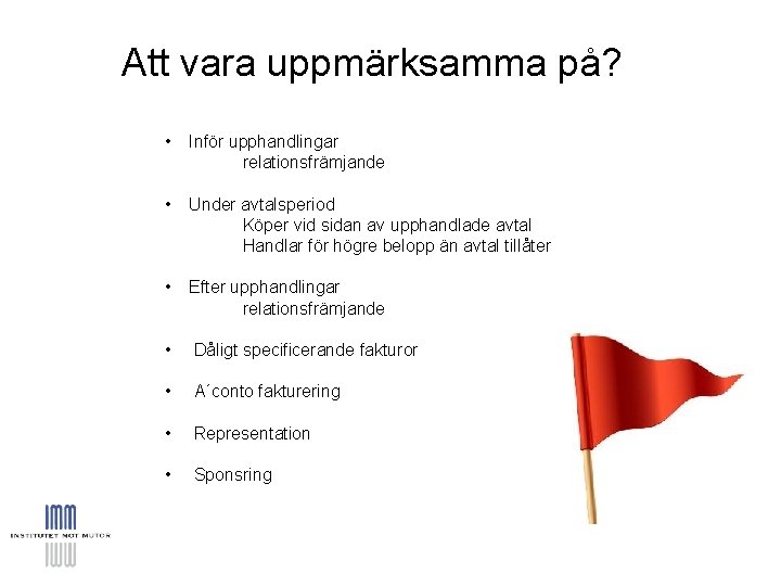 Att vara uppmärksamma på? • Inför upphandlingar relationsfrämjande • Under avtalsperiod Köper vid sidan