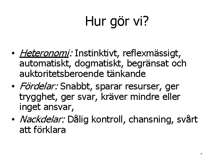 Hur gör vi? • Heteronomi: Instinktivt, reflexmässigt, automatiskt, dogmatiskt, begränsat och auktoritetsberoende tänkande •