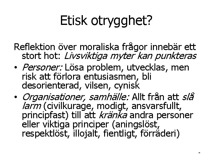 Etisk otrygghet? Reflektion över moraliska frågor innebär ett stort hot: Livsviktiga myter kan punkteras