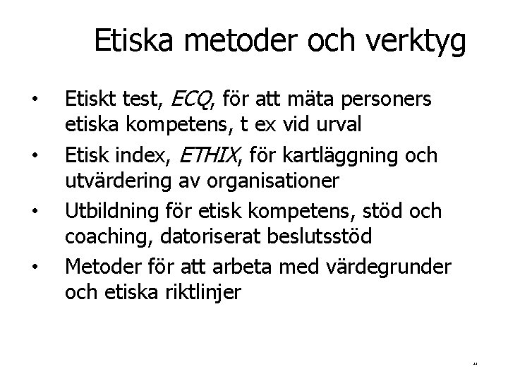 Etiska metoder och verktyg • • Etiskt test, ECQ, för att mäta personers etiska