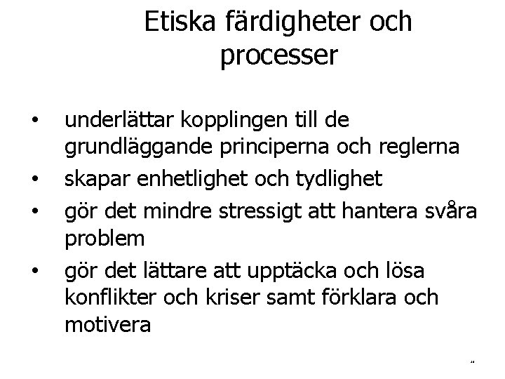 Etiska färdigheter och processer • • underlättar kopplingen till de grundläggande principerna och reglerna