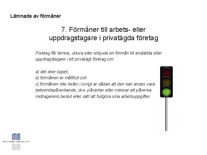 Lämnade av förmåner 7. Förmåner till arbets- eller uppdragstagare i privatägda företag Företag får