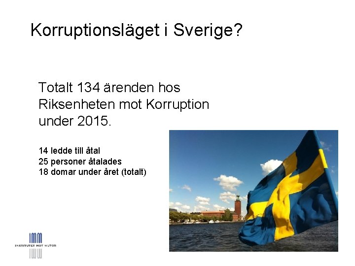 Korruptionsläget i Sverige? Totalt 134 ärenden hos Riksenheten mot Korruption under 2015. 14 ledde