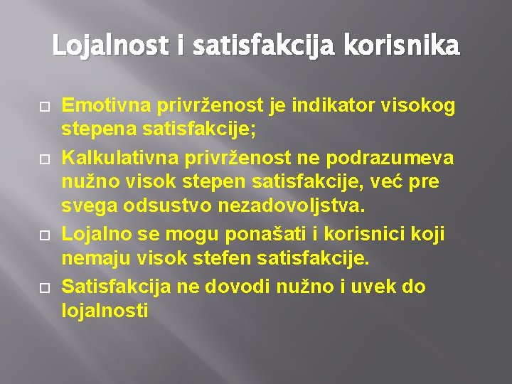 Lojalnost i satisfakcija korisnika Emotivna privrženost je indikator visokog stepena satisfakcije; Kalkulativna privrženost ne