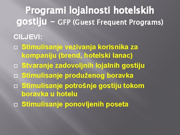 Programi lojalnosti hotelskih gostiju – GFP (Guest Frequent Programs) CILJEVI: Stimulisanje vezivanja korisnika za