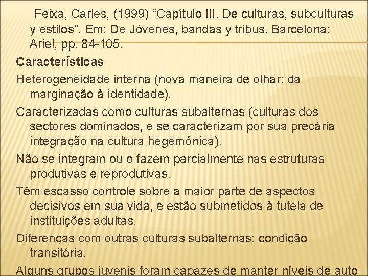 Feixa, Carles, (1999) “Capítulo III. De culturas, subculturas y estilos”. Em: De Jóvenes, bandas