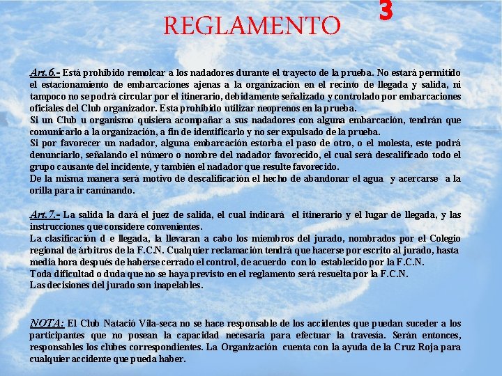 REGLAMENTO 3 Art. 6. - Está prohibido remolcar a los nadadores durante el trayecto REGLAMENTO 3 Art. 6. - Está prohibido remolcar a los nadadores durante el trayecto