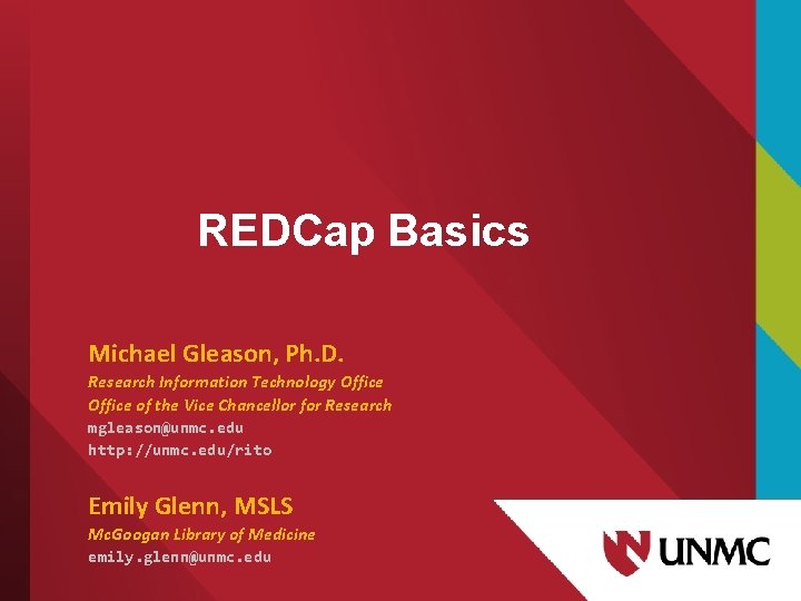 REDCap Basics Michael Gleason, Ph. D. Research Information Technology Office of the Vice Chancellor