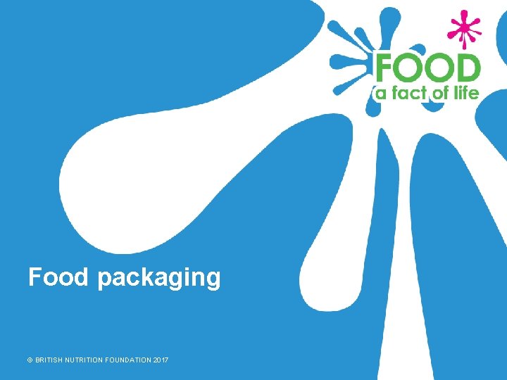 Food packaging © BRITISH NUTRITION FOUNDATION 2017 