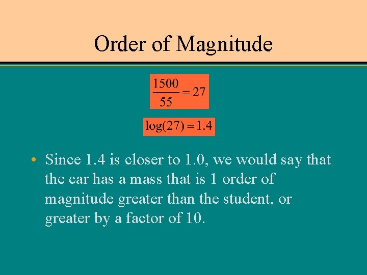 Order of Magnitude • Since 1. 4 is closer to 1. 0, we would