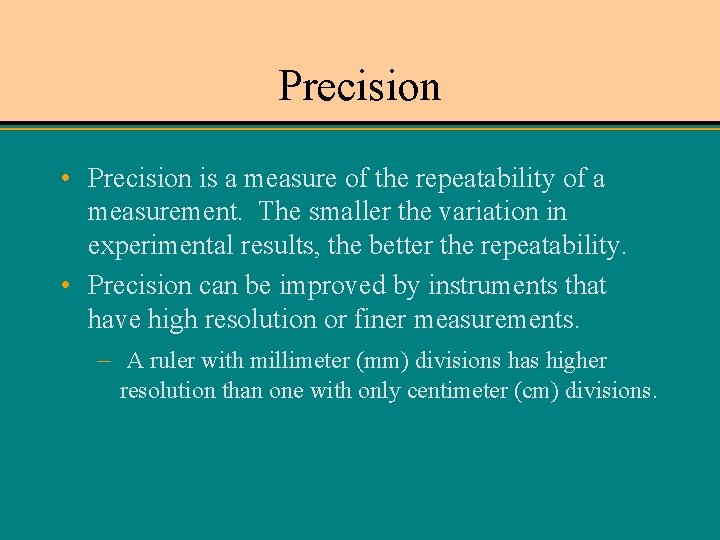 Precision • Precision is a measure of the repeatability of a measurement. The smaller