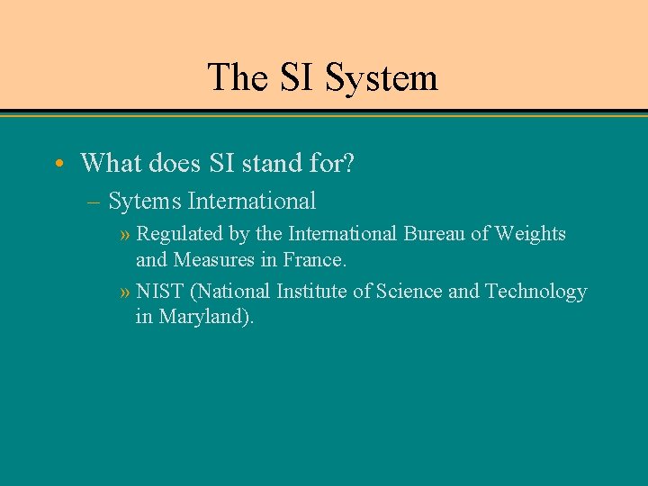The SI System • What does SI stand for? – Sytems International » Regulated