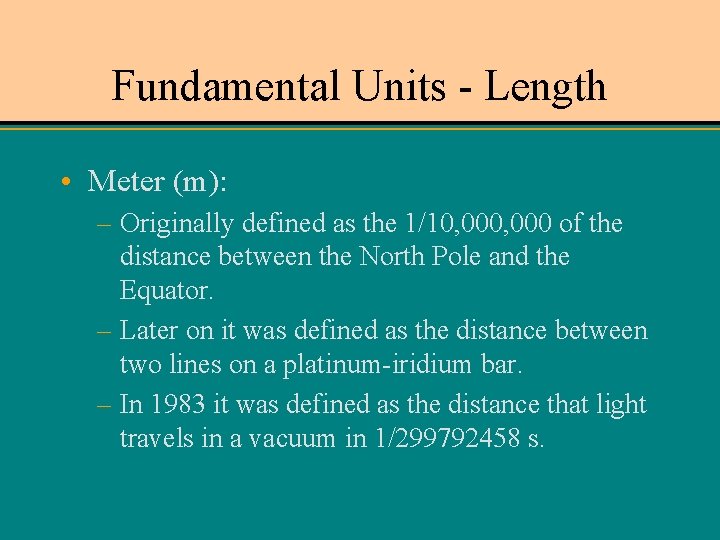Fundamental Units - Length • Meter (m): – Originally defined as the 1/10, 000