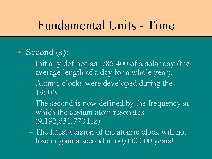 Fundamental Units - Time • Second (s): – Initially defined as 1/86, 400 of