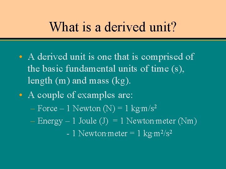 What is a derived unit? • A derived unit is one that is comprised
