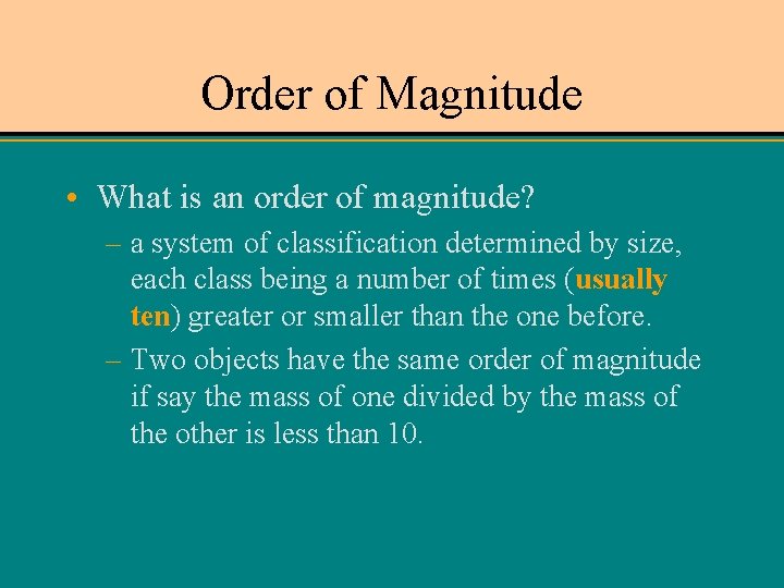 Order of Magnitude • What is an order of magnitude? – a system of