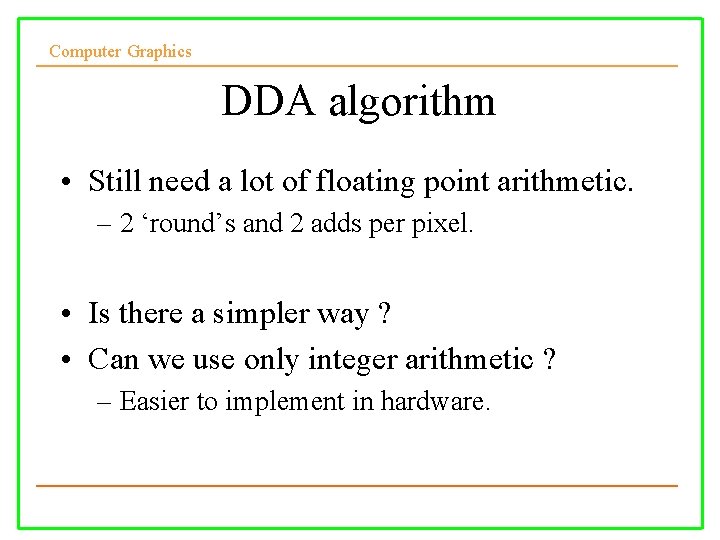 Computer Graphics DDA algorithm • Still need a lot of floating point arithmetic. –