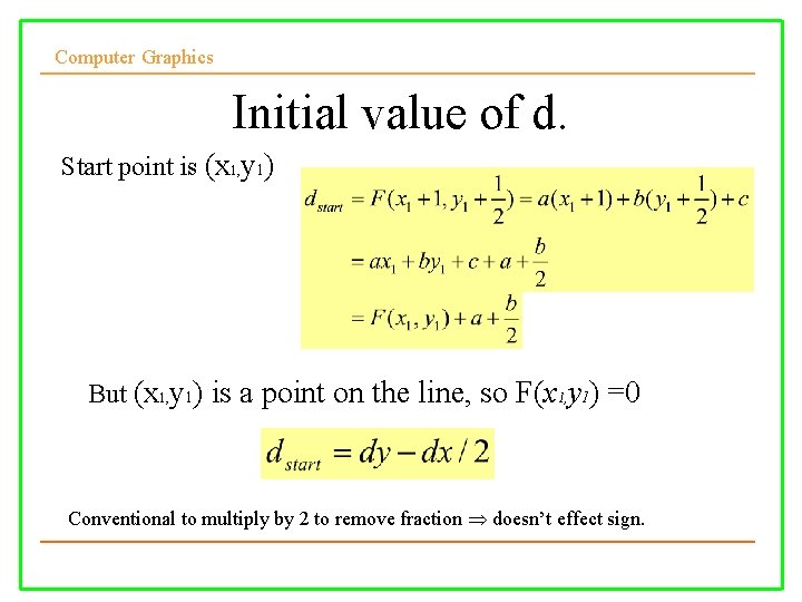 Computer Graphics Initial value of d. Start point is (x 1, y 1) But