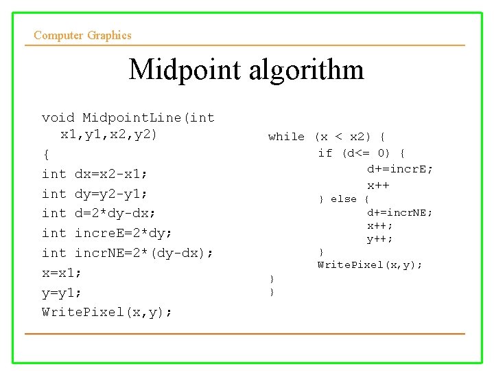 Computer Graphics Midpoint algorithm void Midpoint. Line(int x 1, y 1, x 2, y