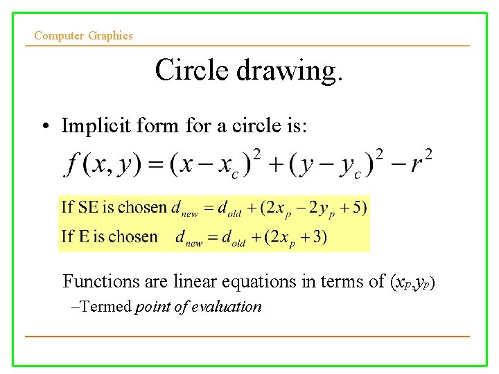 Computer Graphics Circle drawing. • Implicit form for a circle is: • Functions are