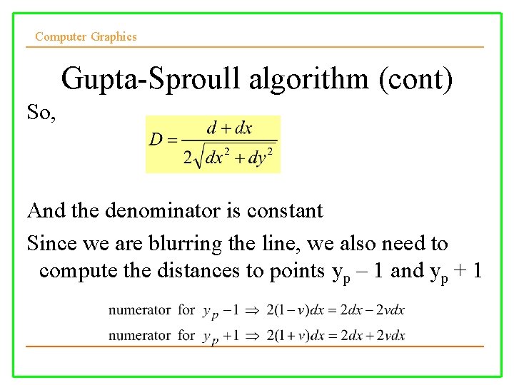 Computer Graphics Gupta-Sproull algorithm (cont) So, And the denominator is constant Since we are