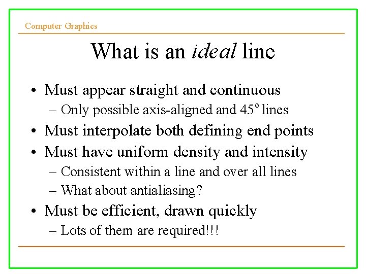 Computer Graphics What is an ideal line • Must appear straight and continuous o