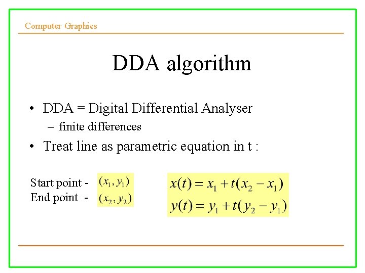 Computer Graphics DDA algorithm • DDA = Digital Differential Analyser – finite differences •