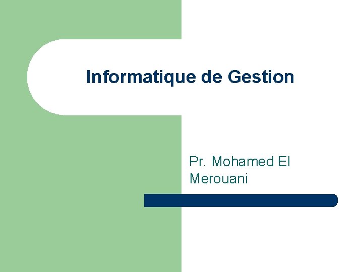 Informatique de Gestion Pr. Mohamed El Merouani 