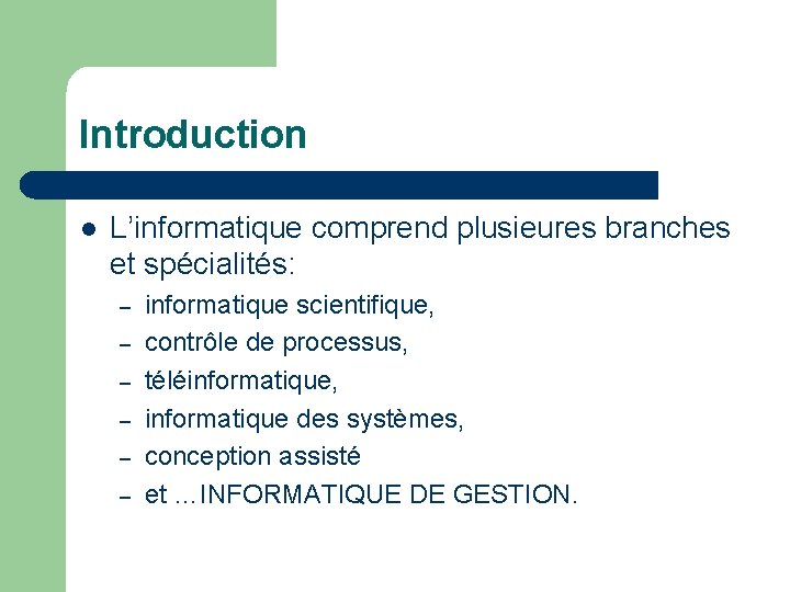 Introduction l L’informatique comprend plusieures branches et spécialités: – – – informatique scientifique, contrôle