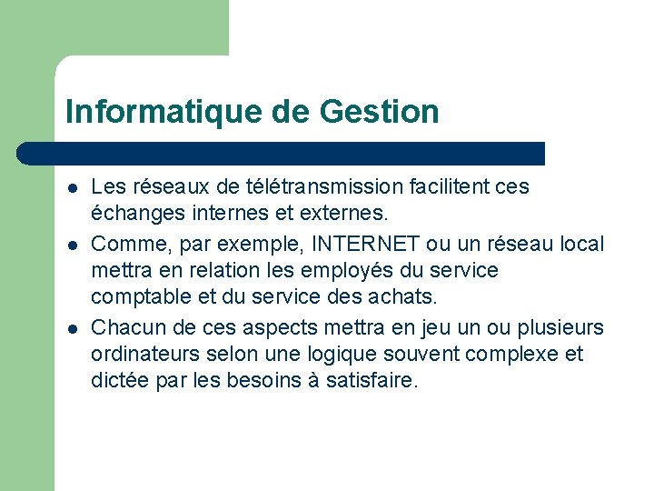 Informatique de Gestion l l l Les réseaux de télétransmission facilitent ces échanges internes