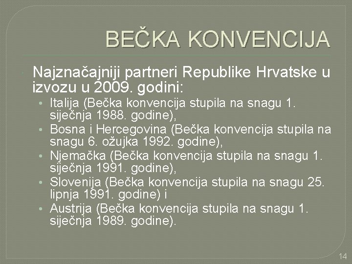 BEČKA KONVENCIJA Najznačajniji partneri Republike Hrvatske u izvozu u 2009. godini: • Italija (Bečka