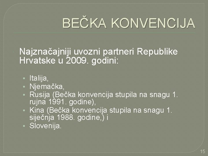 BEČKA KONVENCIJA Najznačajniji uvozni partneri Republike Hrvatske u 2009. godini: • Italija, • Njemačka,