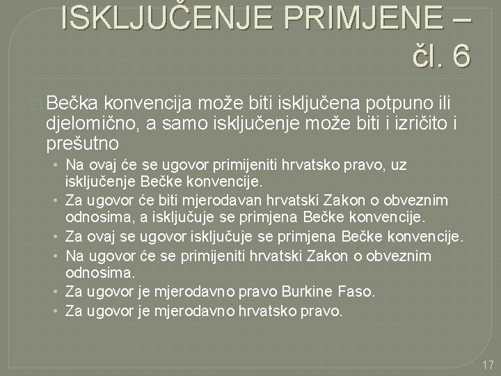 ISKLJUČENJE PRIMJENE – čl. 6 � Bečka konvencija može biti isključena potpuno ili djelomično,