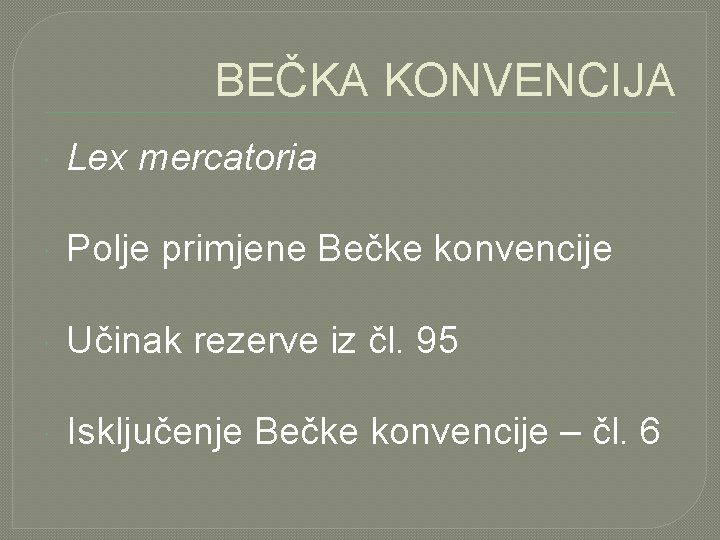 BEČKA KONVENCIJA Lex mercatoria Polje primjene Bečke konvencije Učinak rezerve iz čl. 95 Isključenje