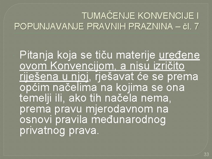 TUMAČENJE KONVENCIJE I POPUNJAVANJE PRAVNIH PRAZNINA – čl. 7 Pitanja koja se tiču materije