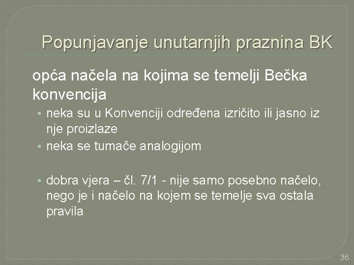 Popunjavanje unutarnjih praznina BK opća načela na kojima se temelji Bečka konvencija • neka