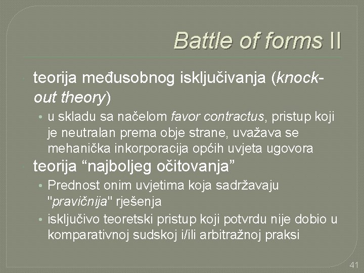Battle of forms II teorija međusobnog isključivanja (knockout theory) • u skladu sa načelom