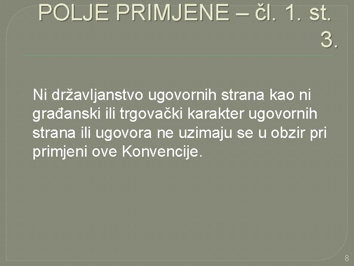 POLJE PRIMJENE – čl. 1. st. 3. Ni državljanstvo ugovornih strana kao ni građanski