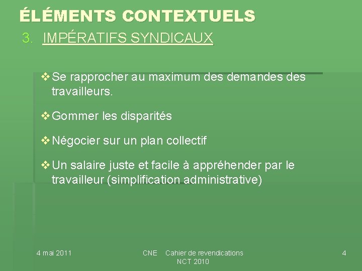 ÉLÉMENTS CONTEXTUELS 3. IMPÉRATIFS SYNDICAUX v. Se rapprocher au maximum des demandes travailleurs. v. ÉLÉMENTS CONTEXTUELS 3. IMPÉRATIFS SYNDICAUX v. Se rapprocher au maximum des demandes travailleurs. v.