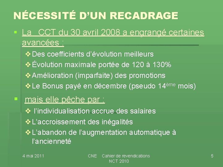NÉCESSITÉ D’UN RECADRAGE § La CCT du 30 avril 2008 a engrangé certaines avancées NÉCESSITÉ D’UN RECADRAGE § La CCT du 30 avril 2008 a engrangé certaines avancées
