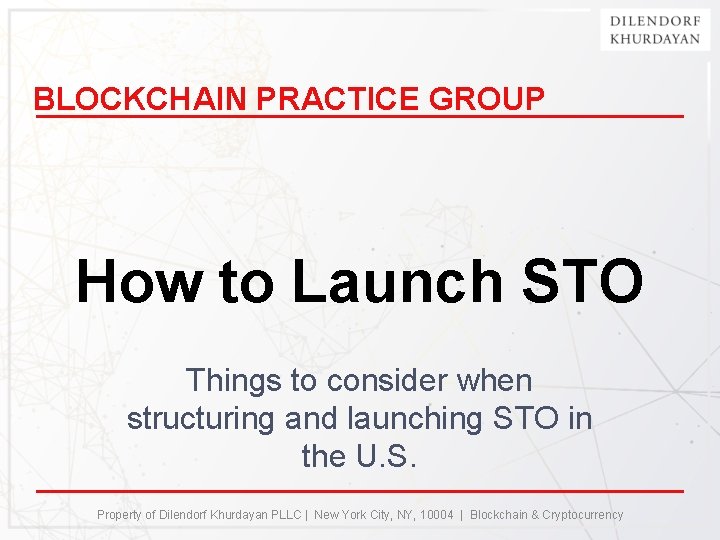 BLOCKCHAIN PRACTICE GROUP How to Launch STO Things to consider when structuring and launching