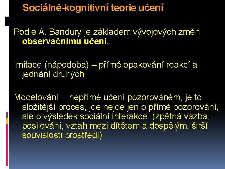 Sociálně-kognitivní teorie učení Podle A. Bandury je základem vývojových změn observačnímu učení. Imitace (nápodoba)